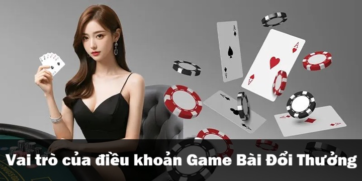 Điều khoản - Quy định người chơi Game Bài Đổi Thưởng cần biết 1 Vai trò chính của điều khoản Game Bài Đổi Thưởng
