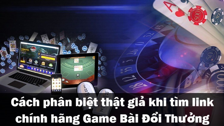 Tìm link chính hãng Game Bài Đổi Thưởng không bị chặn 3 Cách nhận biết link Game Bài Đổi Thưởng chính hãng